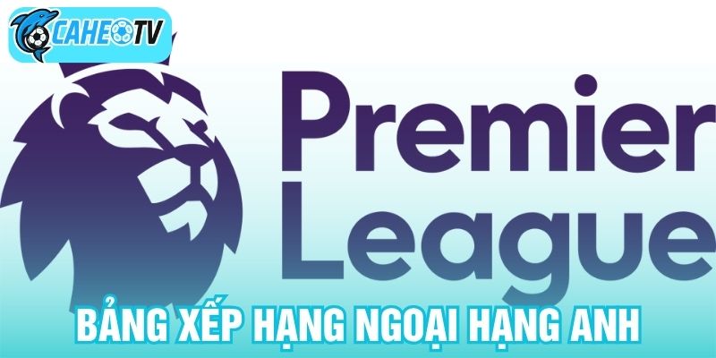 Bảng xếp hạng Ngoại hạng Anh