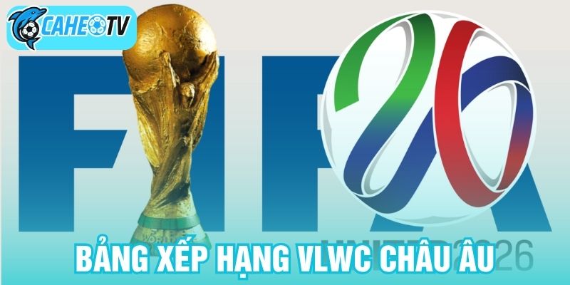Bảng xếp hạng VLWC châu Âu
