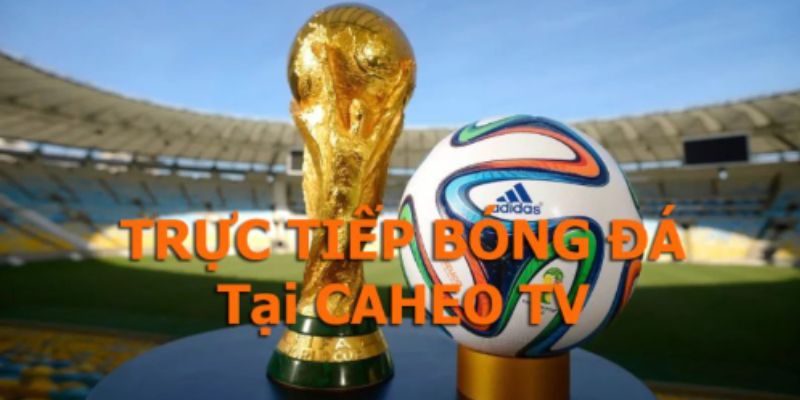 Caheo TV mang đến lịch thi đấu của nhiều giải bóng