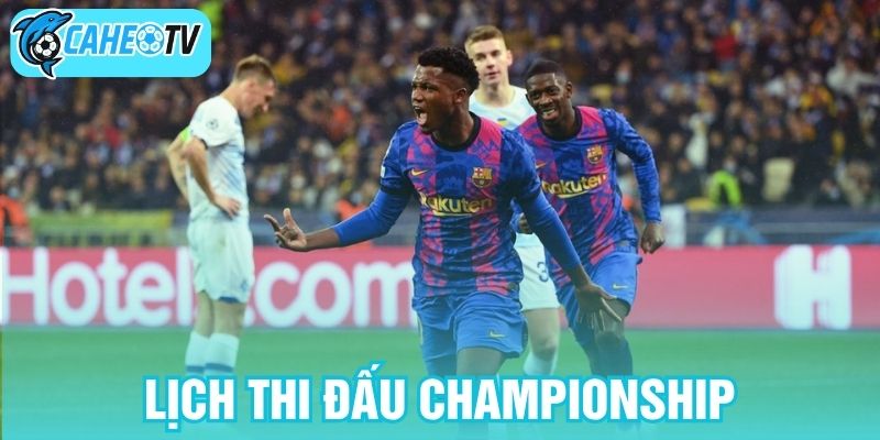 Lịch thi đấu Championship