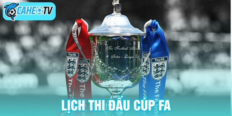 Lịch thi đấu Cúp FA