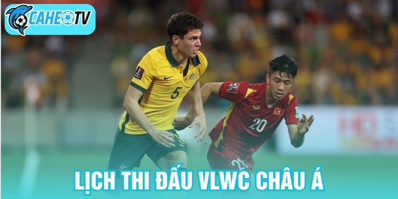 Lịch thi đấu VLWC châu Á