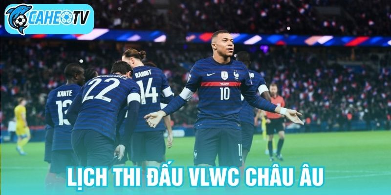 Lịch thi đấu VLWC châu Âu