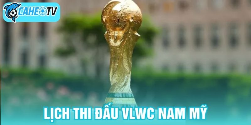 Lịch thi đấu VLWC Nam Mỹ